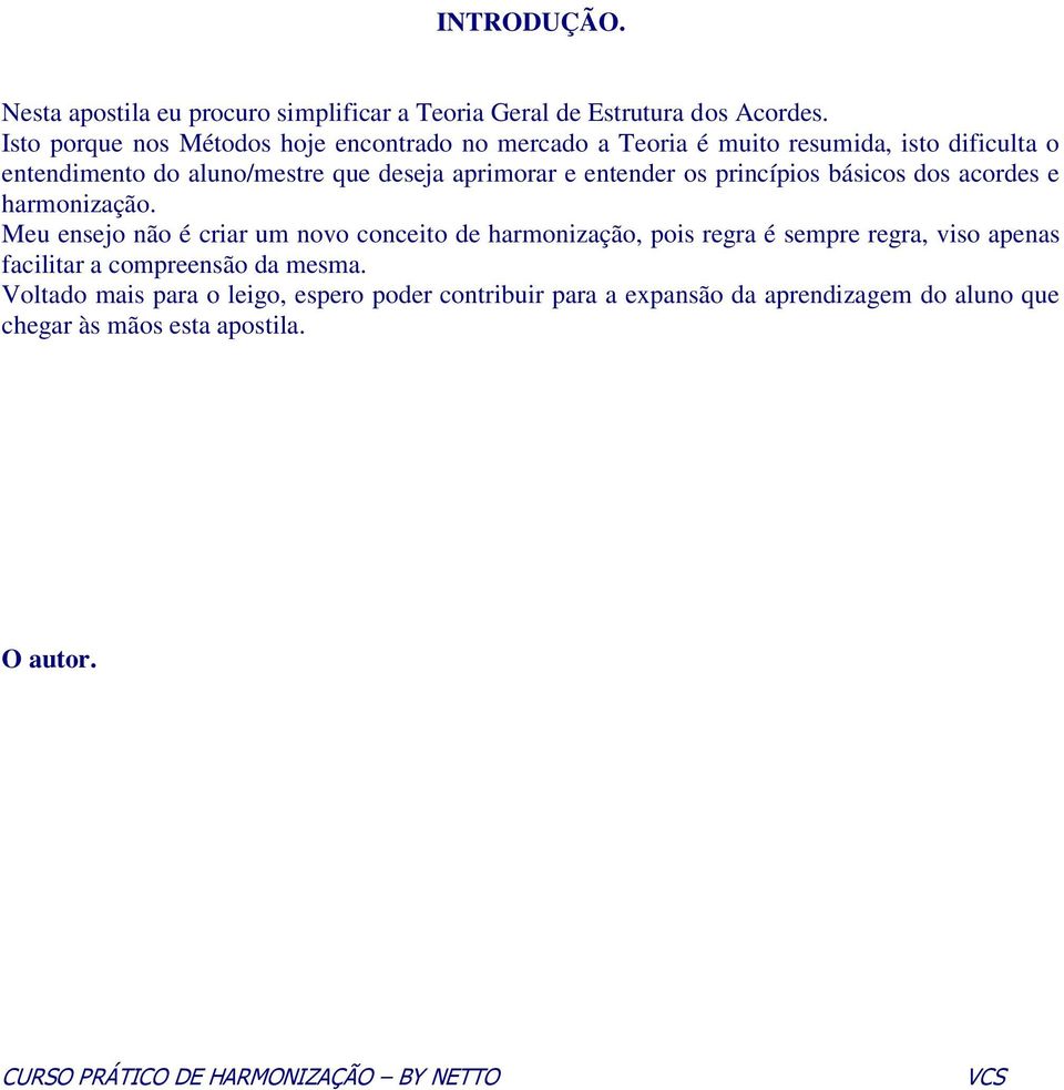 aprimorar e entender os princípios básicos dos acordes e harmonização.