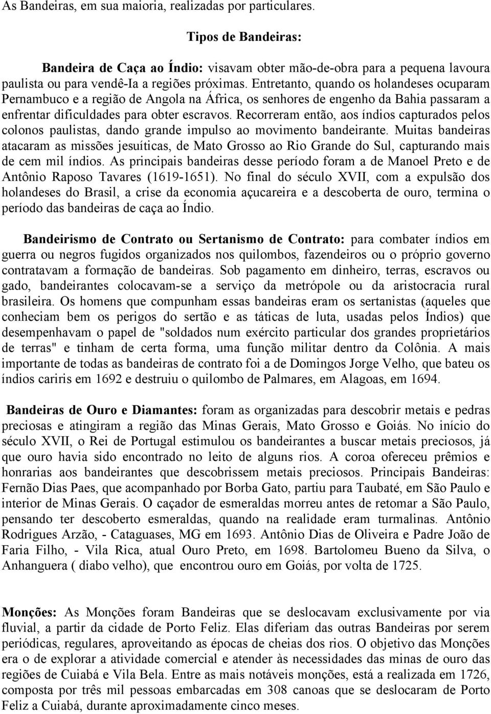 Recorreram então, aos índios capturados pelos colonos paulistas, dando grande impulso ao movimento bandeirante.