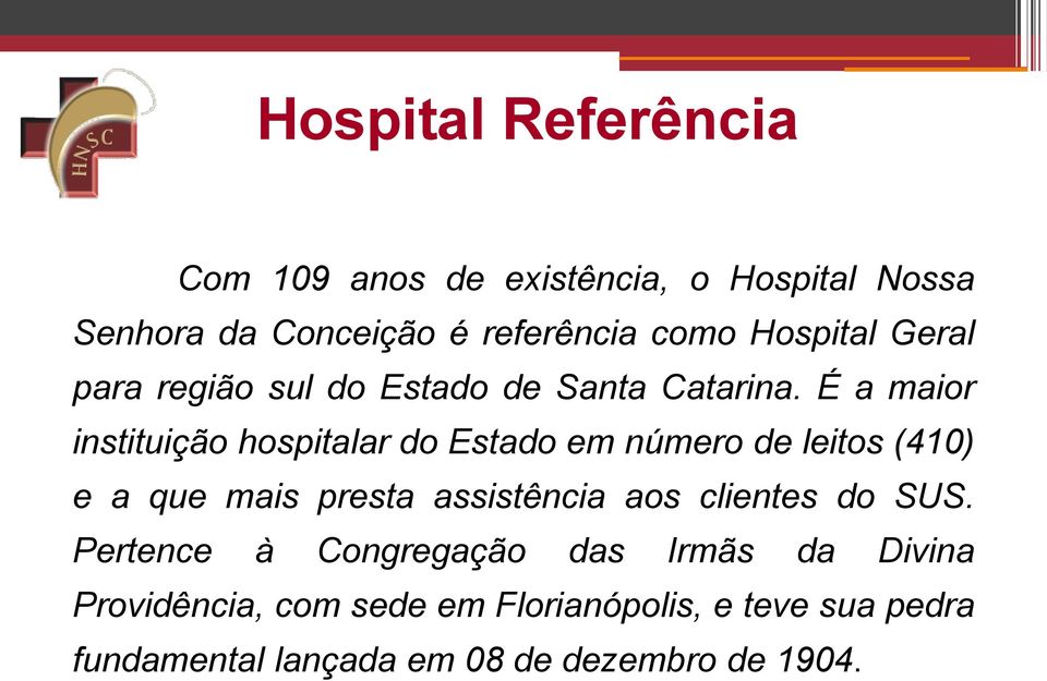 É a maior instituição hospitalar do Estado em número de leitos (410) e a que mais presta assistência aos