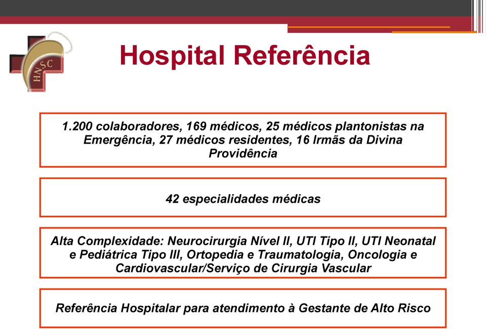 da Divina Providência 42 especialidades médicas Alta Complexidade: Neurocirurgia Nível II, UTI Tipo