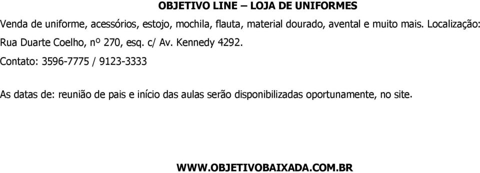 Localização: Rua Duarte Coelho, nº 270, esq. c/ Av. Kennedy 4292.