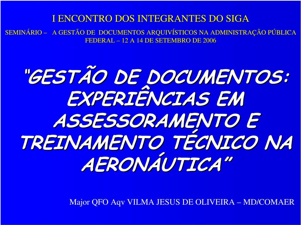 2006 GESTÃO DE DOCUMENTOS: EXPERIÊNCIAS EM ASSESSORAMENTO E TREINAMENTO