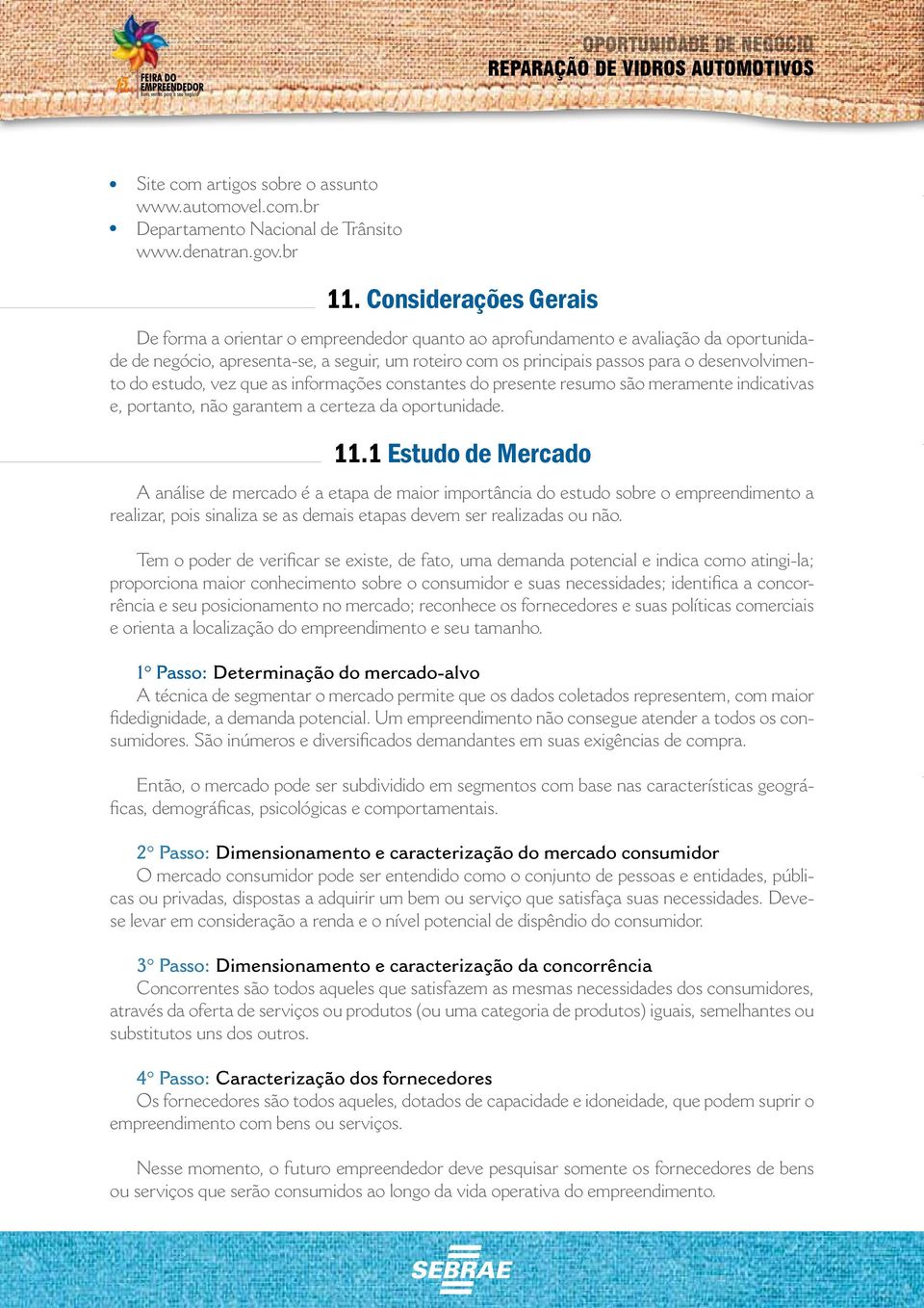 desenvolvimento do estudo, vez que as informações constantes do presente resumo são meramente indicativas e, portanto, não garantem a certeza da oportunidade. 11.