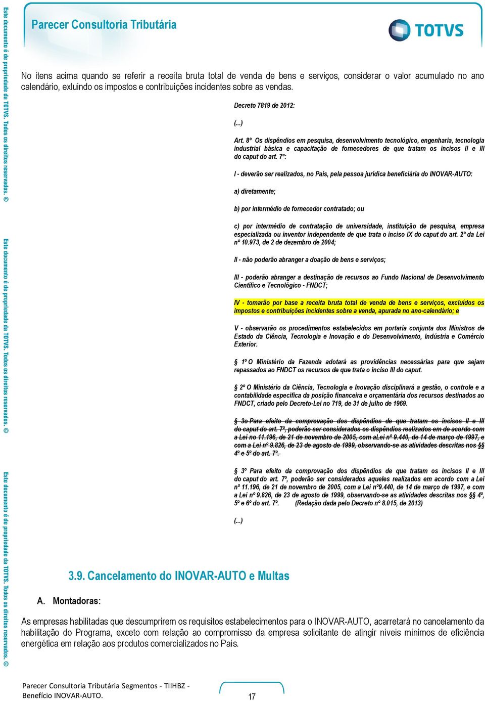 8º Os dispêndios em pesquisa, desenvolvimento tecnológico, engenharia, tecnologia industrial básica e capacitação de fornecedores de que tratam os incisos II e III do caput do art.