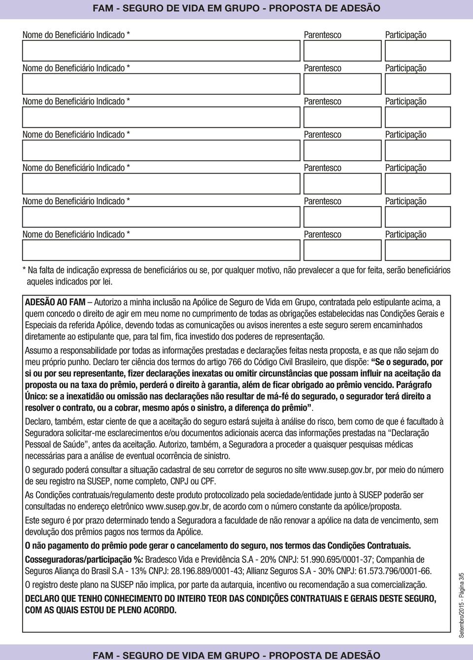 estabelecidas nas Condições Gerais e Especiais da referida Apólice, devendo todas as comunicações ou avisos inerentes a este seguro serem encaminhados diretamente ao estipulante que, para tal fim,