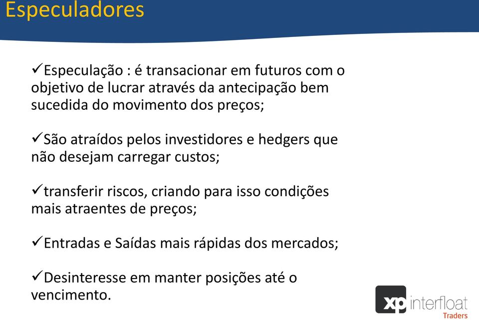 não desejam carregar custos; transferir riscos, criando para isso condições mais atraentes de