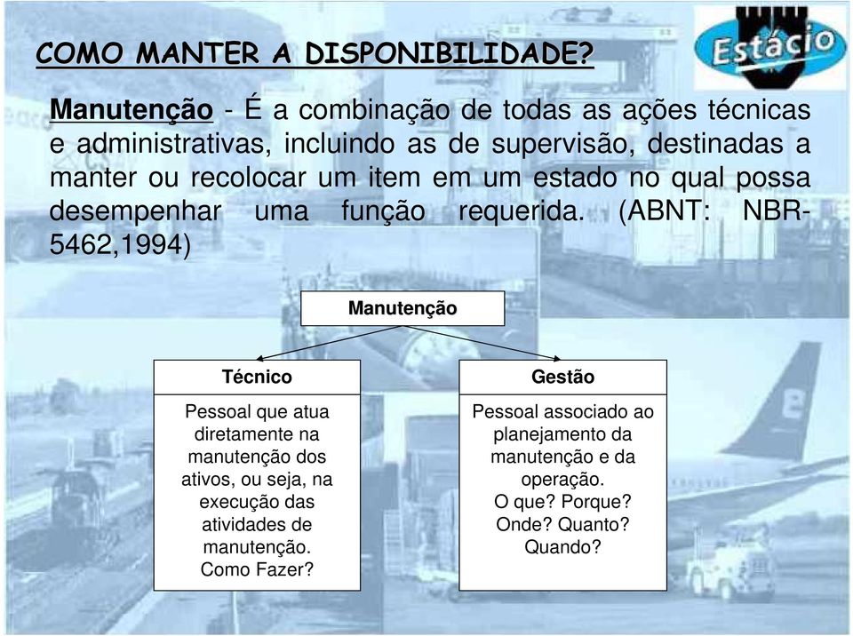 recolocar um item em um estado no qual possa desempenhar uma função requerida.