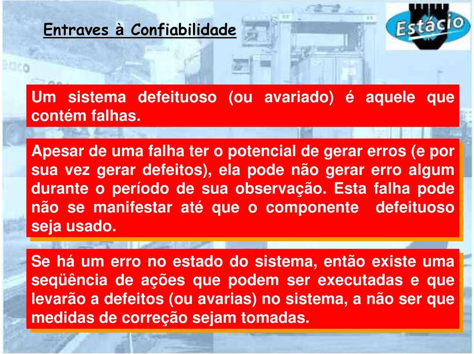 período de de sua observação. Esta falha pode não se se manifestar até que o componente defeituoso seja usado.