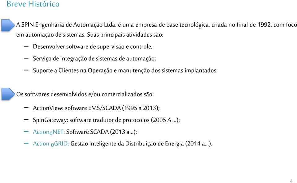 Operação e manutenção dos sistemas implantados.