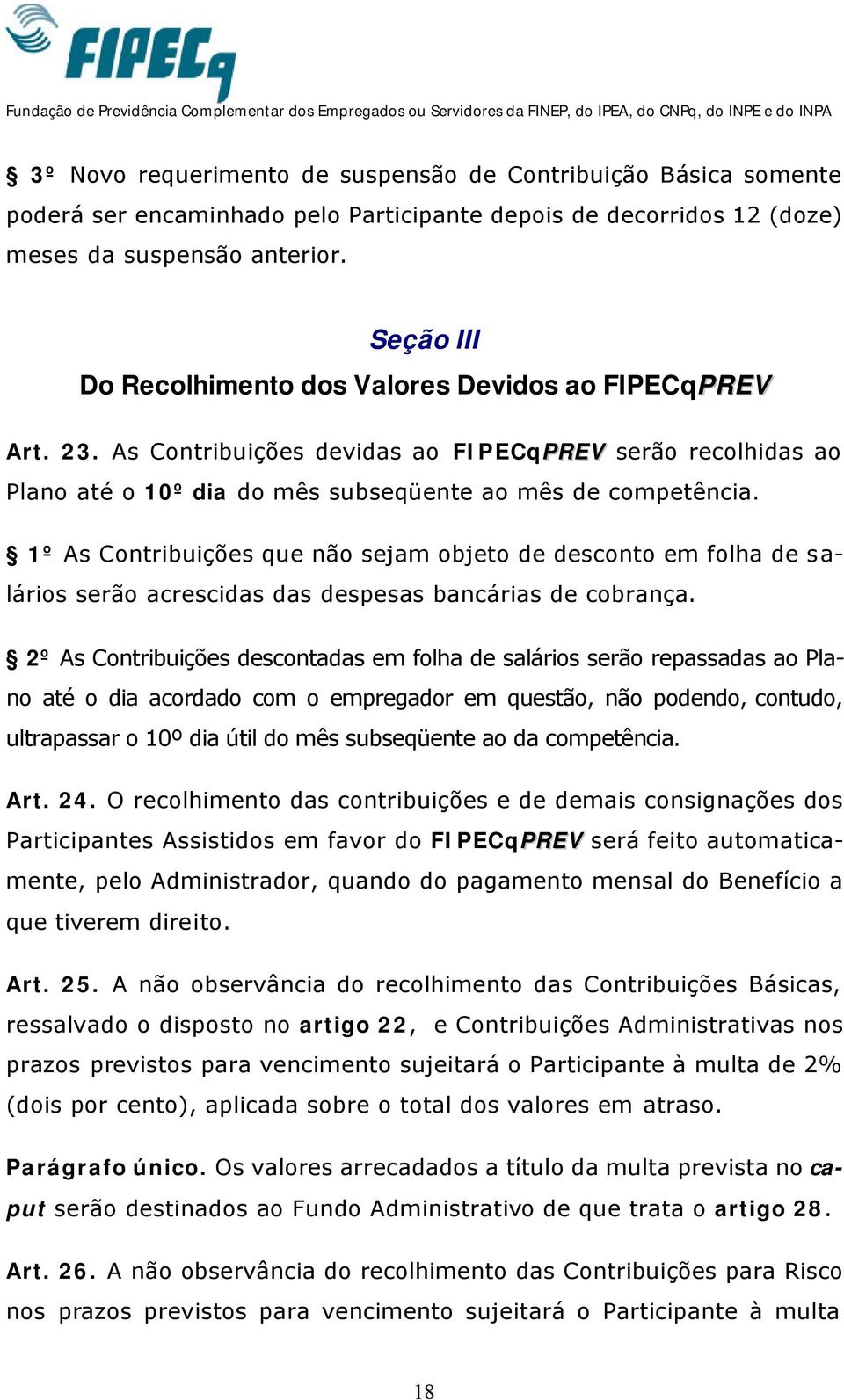 1º As Contribuições que não sejam objeto de desconto em folha de salários serão acrescidas das despesas bancárias de cobrança.