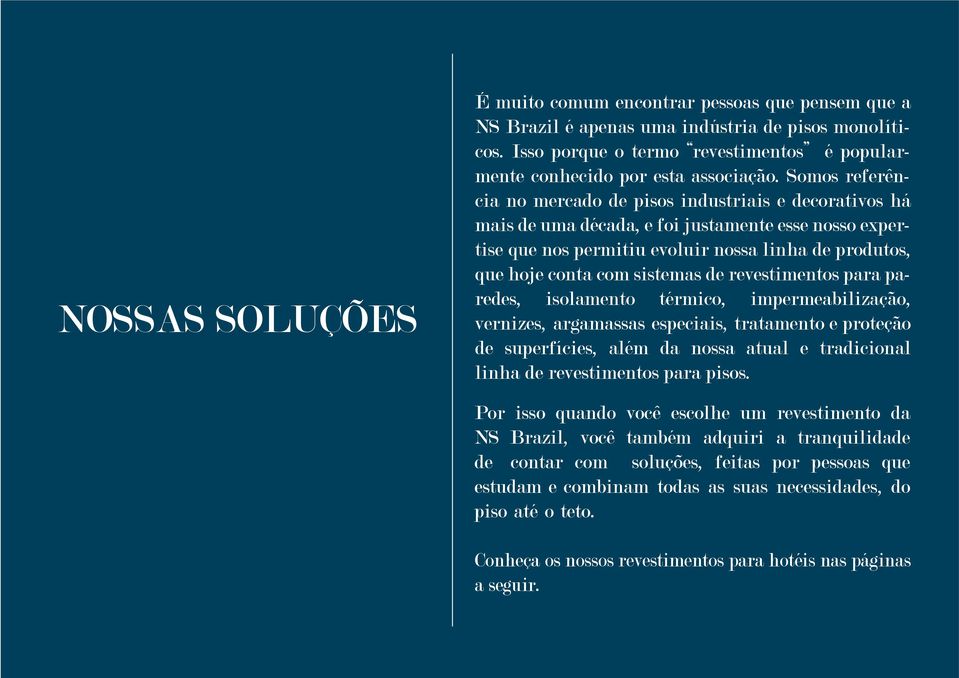 sistemas de revestimentos para paredes, isolamento térmico, impermeabilização, vernizes, argamassas especiais, tratamento e proteção de superfícies, além da nossa atual e tradicional linha de