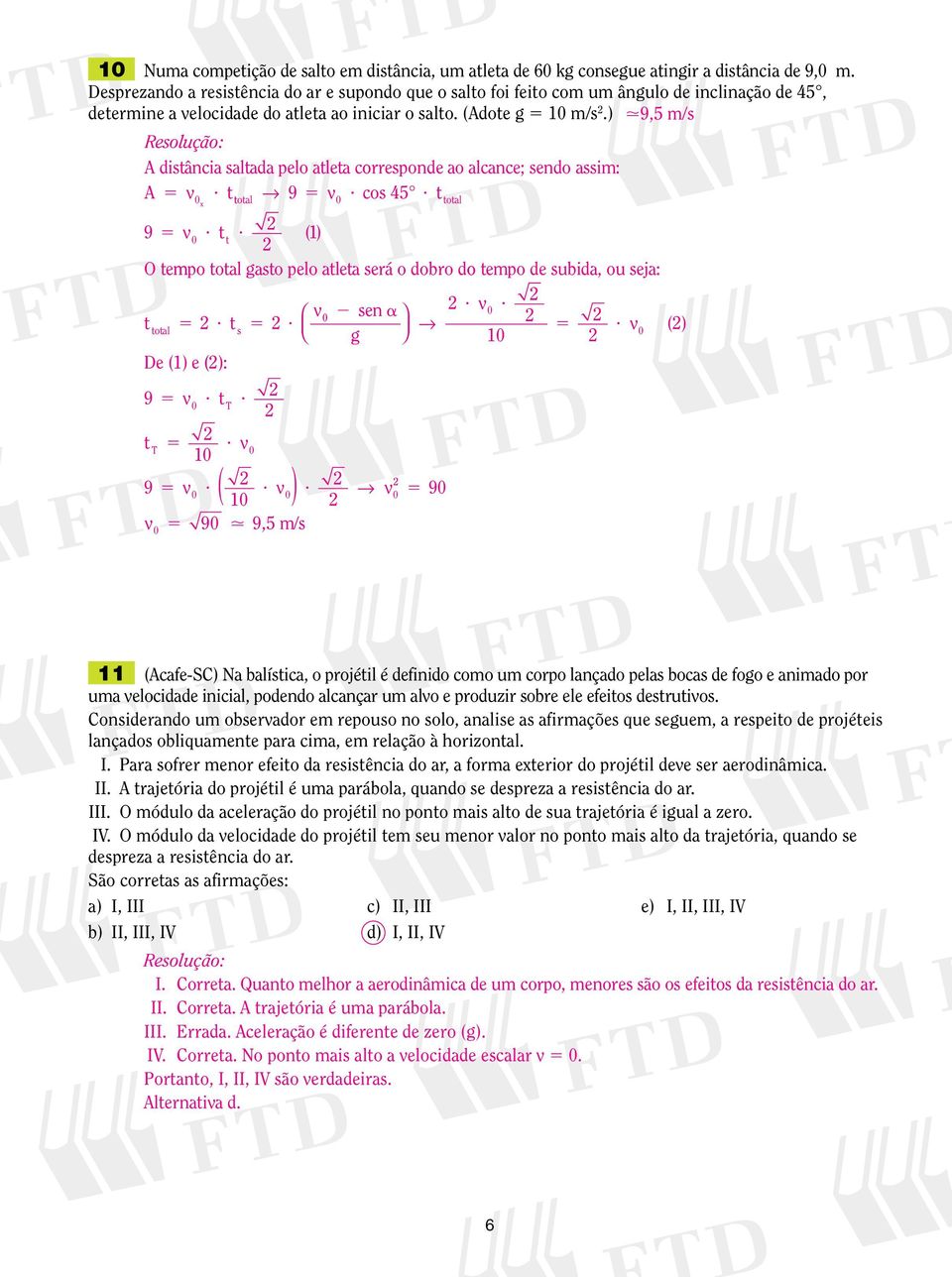 ) 9, m/s disância salada pelo alea corresponde ao alcance; sendo assim:? 9? cos 4? x oal oal 9?? ( ) O empo oal gaso pelo alea será o dobro do empo de subida, ou seja: oal?? s sen a g De () e (): 9?