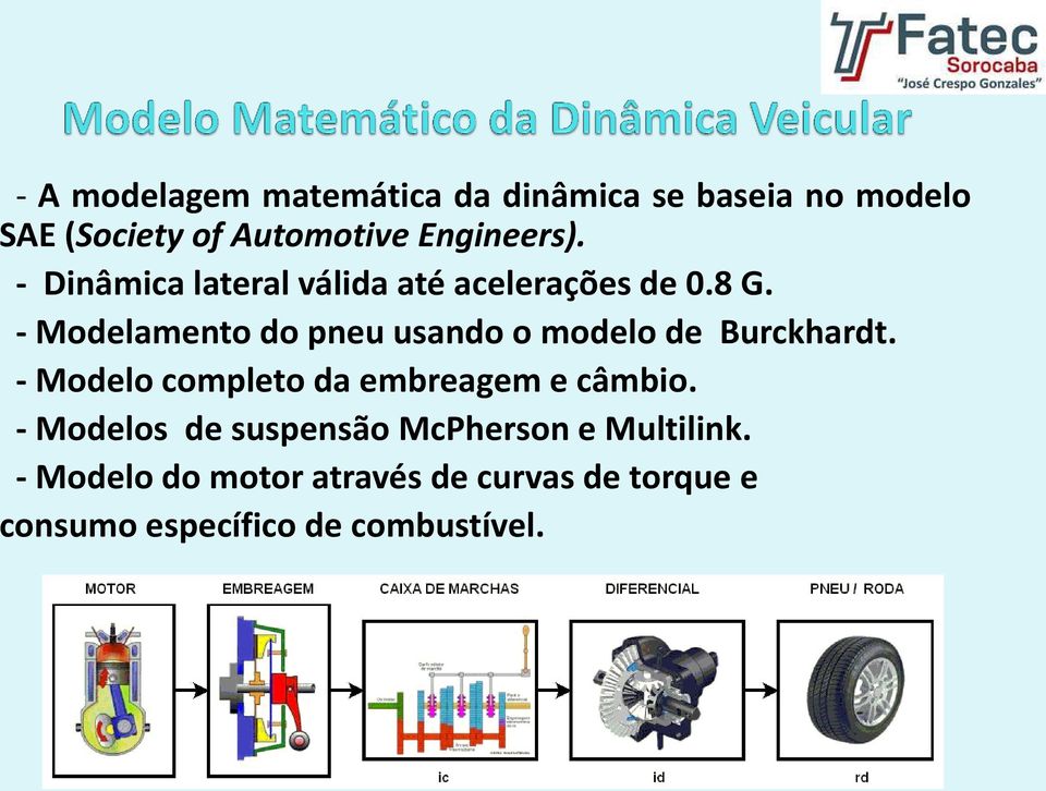 - Modelamento do pneu usando o modelo de Burckhardt. - Modelo completo da embreagem e câmbio.