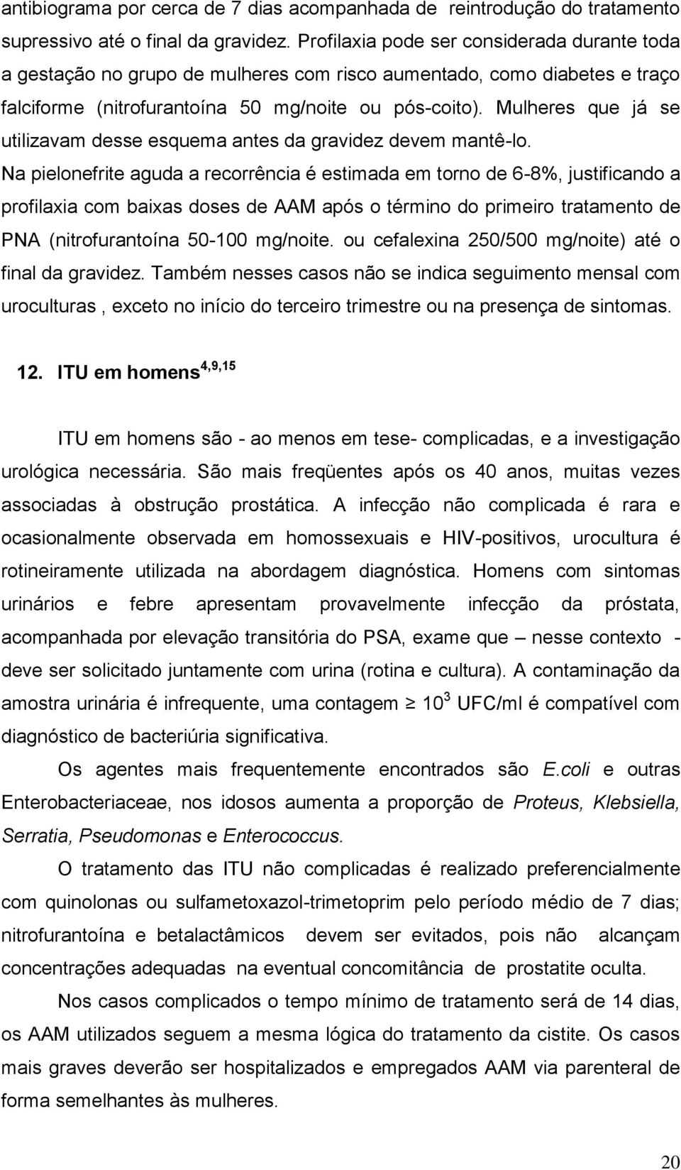 Mulheres que já se utilizavam desse esquema antes da gravidez devem mantê-lo.