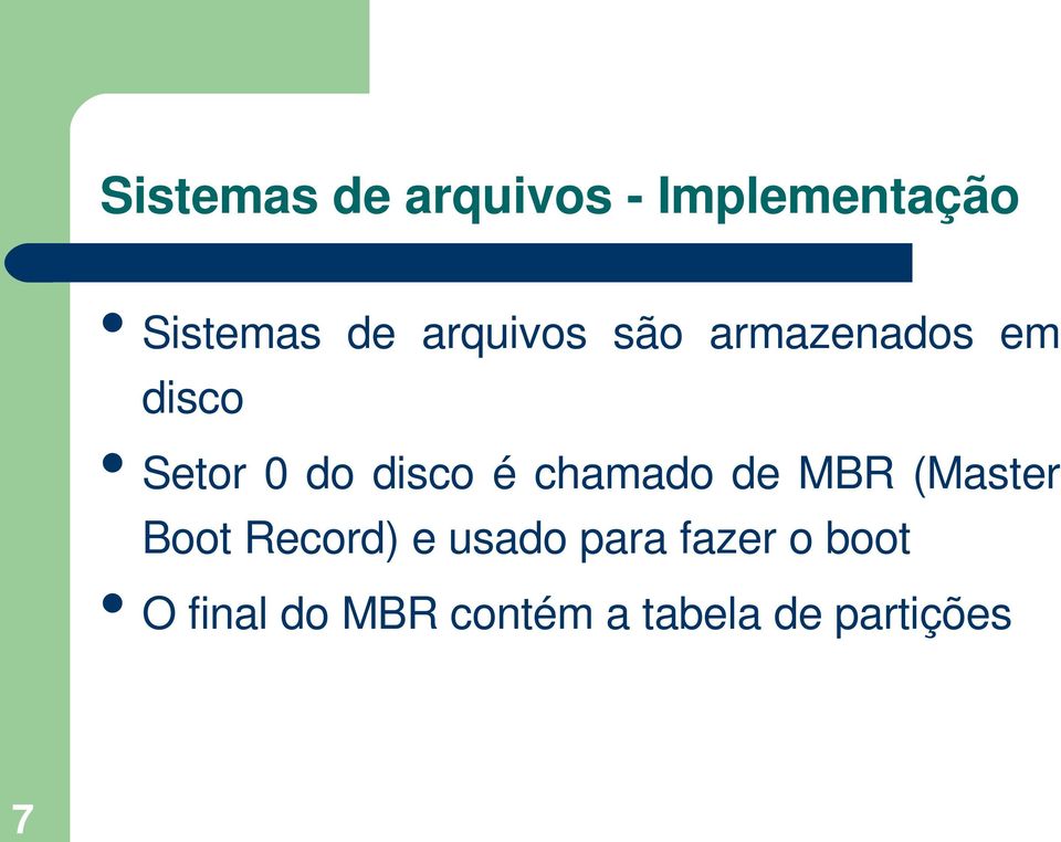 chamado de MBR (Master Boot Record) e usado para