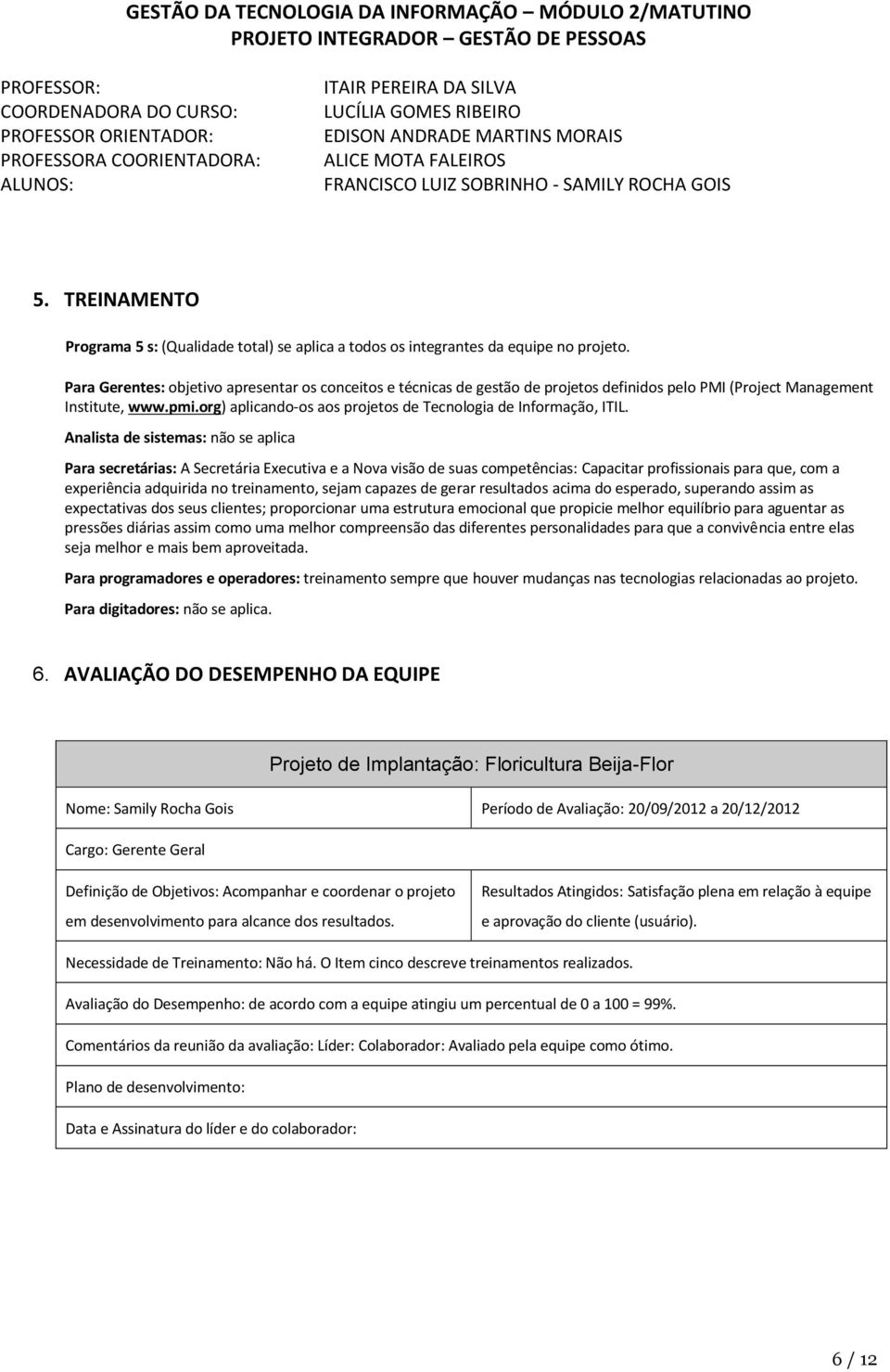 org) aplicando-os aos projetos de Tecnologia de Informação, ITIL.