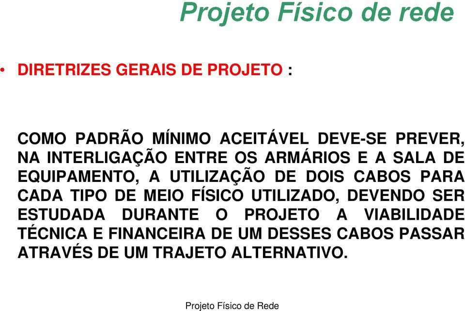 PARA CADA TIPO DE MEIO FÍSICO UTILIZADO, DEVENDO SER ESTUDADA DURANTE O PROJETO A