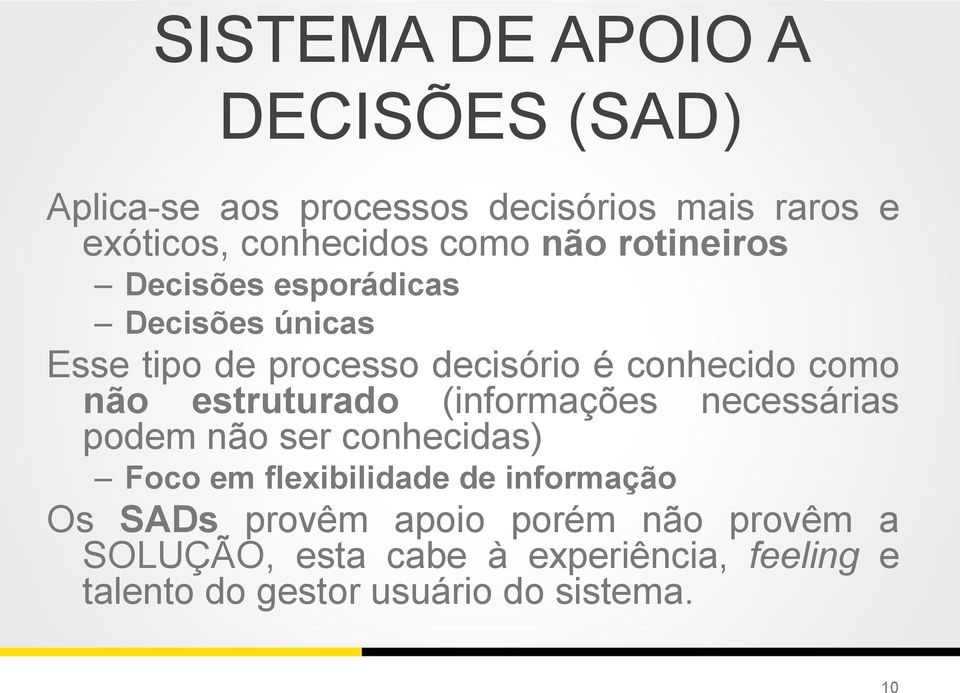 estruturado (informações necessárias podem não ser conhecidas) Foco em flexibilidade de informação Os SADs