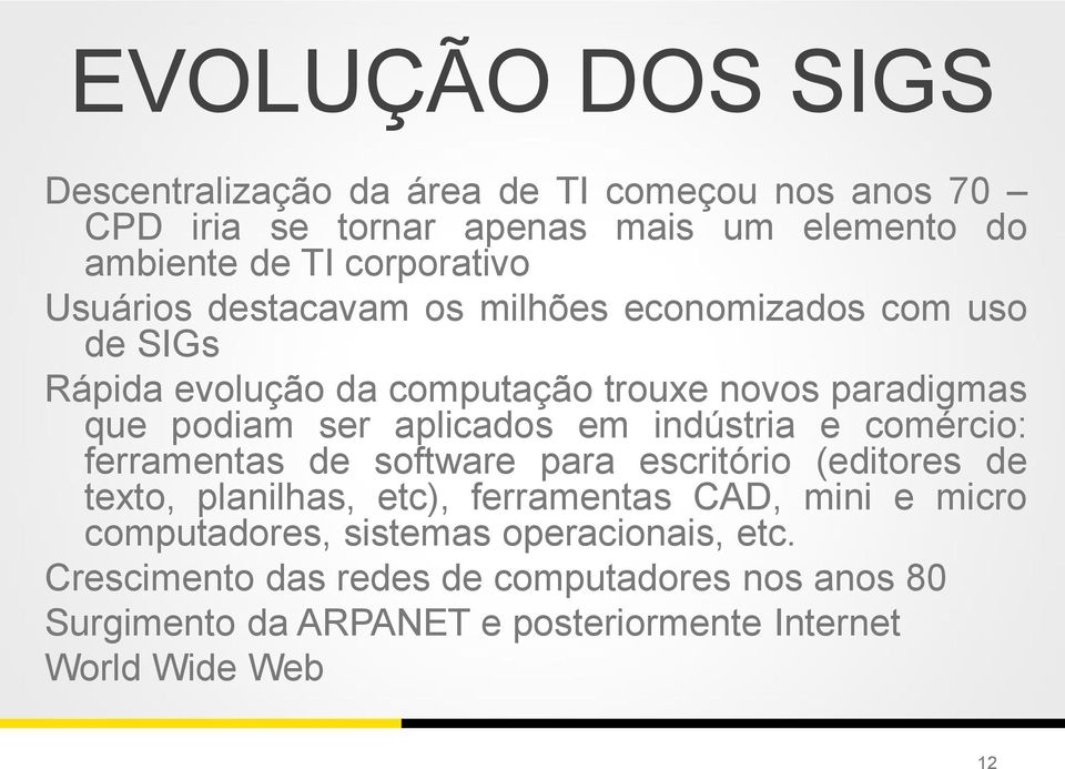 indústria e comércio: ferramentas de software para escritório (editores de texto, planilhas, etc), ferramentas CAD, mini e micro computadores,