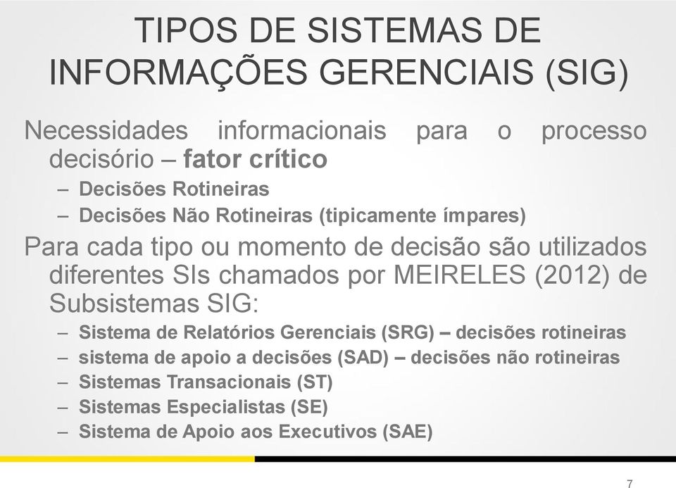 chamados por MEIRELES (2012) de Subsistemas SIG: Sistema de Relatórios Gerenciais (SRG) decisões rotineiras sistema de apoio a