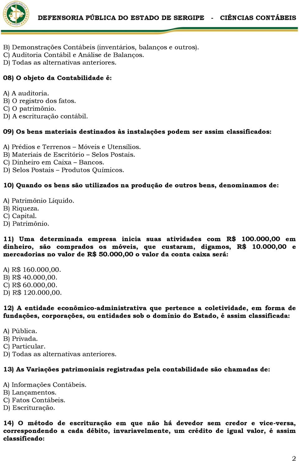 B) Materiais de Escritório Selos Postais. C) Dinheiro em Caixa Bancos. D) Selos Postais Produtos Químicos.