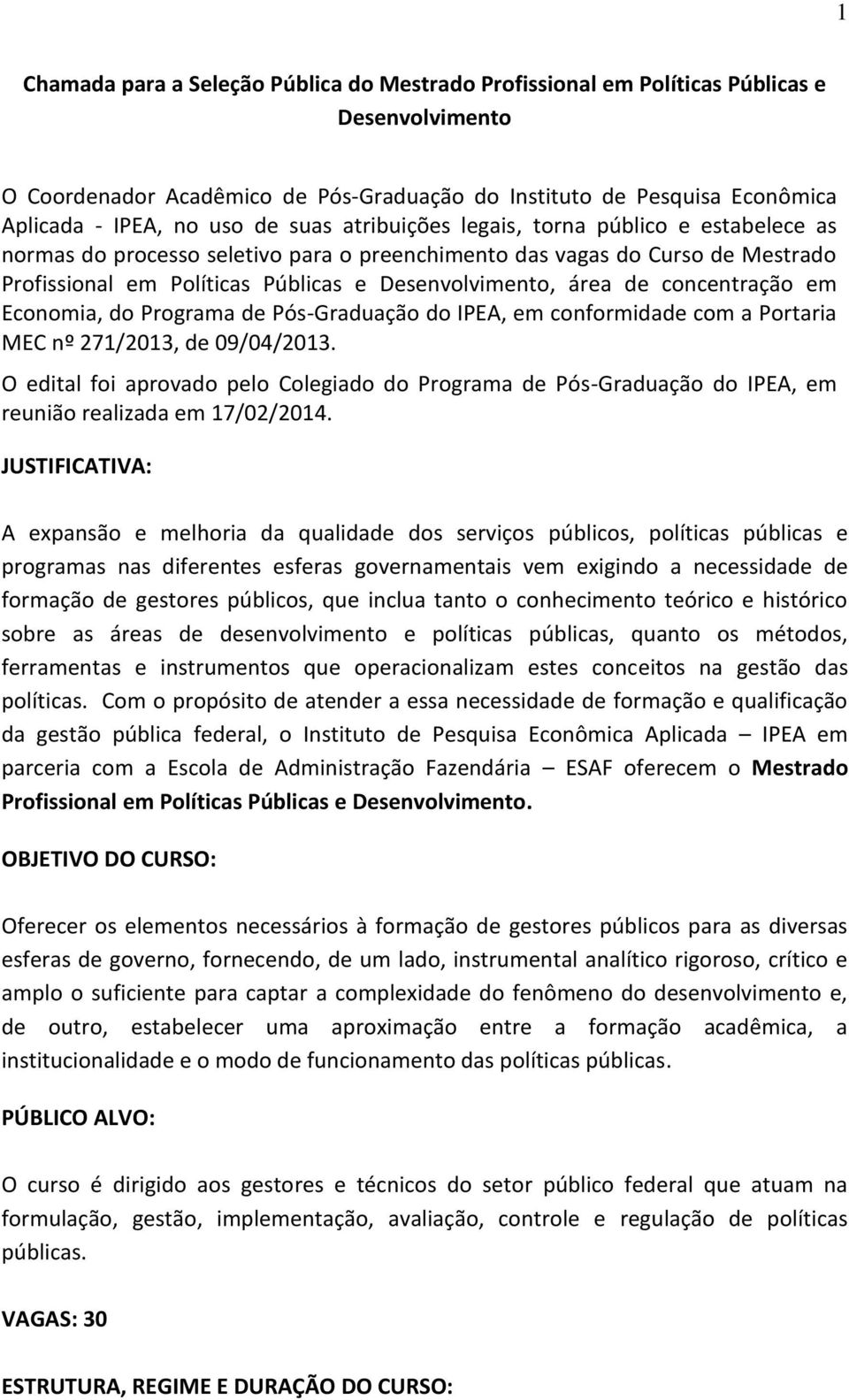 concentração em Economia, do Programa de Pós-Graduação do IPEA, em conformidade com a Portaria MEC nº 271/2013, de 09/04/2013.