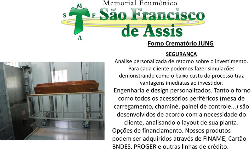 Engenharia e design personalizados. Tanto o forno como todos os acessórios periféricos (mesa de carregamento, chaminé, painel de controle.