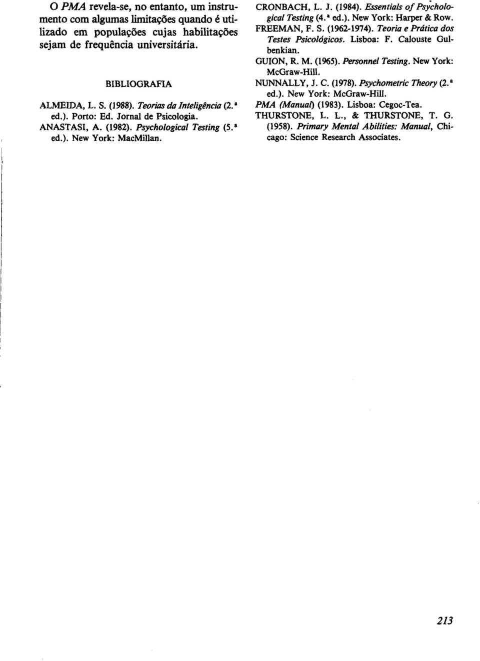 JZssentials of Psy'chological Tating (4.a 4.). New York: Harper &i Row. FREEMAN, F. S. (19621974). Teoria e Prática dos Testes Psicológicos. Lisboa: F. Calouste Gulbenkian. GUION, R. M. (1%5).