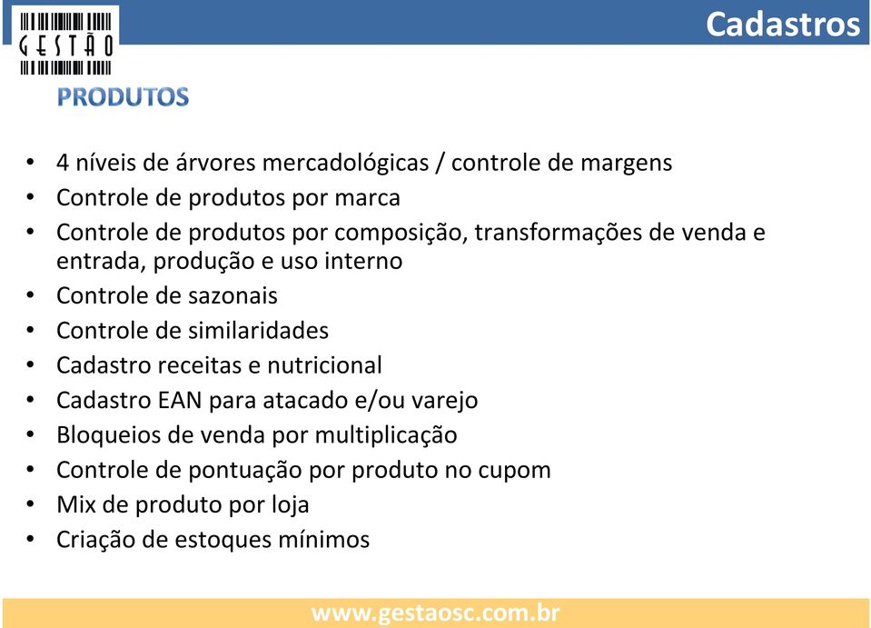 Controle de similaridades Cadastro receitas e nutricional Cadastro EAN para atacado e/ou varejo Bloqueios de