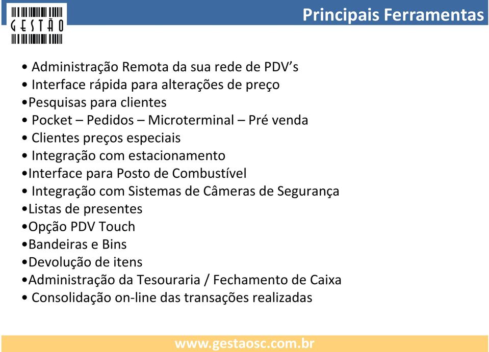 para Posto de Combustível Integração com Sistemas de Câmeras de Segurança Listas de presentes Opção PDV Touch Bandeiras