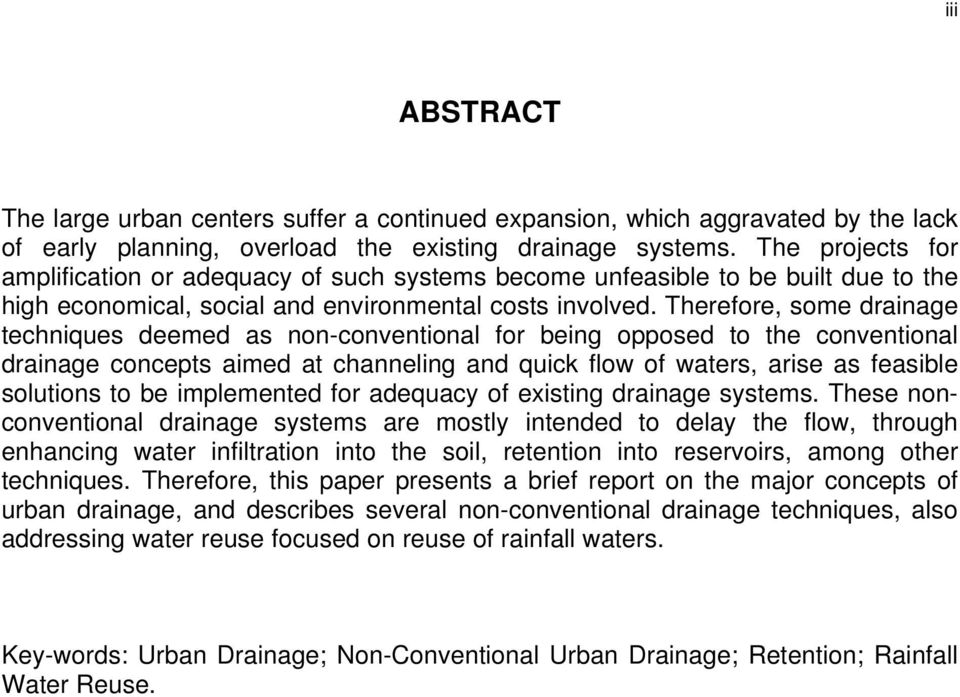 Therefore, some drainage techniques deemed as non-conventional for being opposed to the conventional drainage concepts aimed at channeling and quick flow of waters, arise as feasible solutions to be