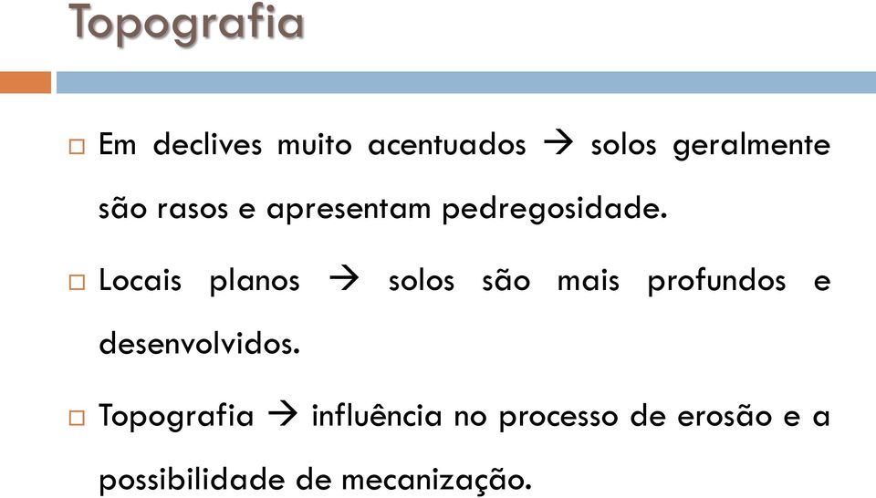 Locais planos solos são mais profundos e desenvolvidos.