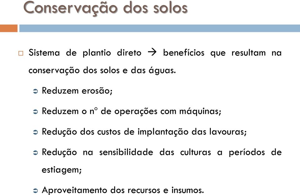 Reduzem erosão; Reduzem o nº de operações com máquinas; Redução dos custos de