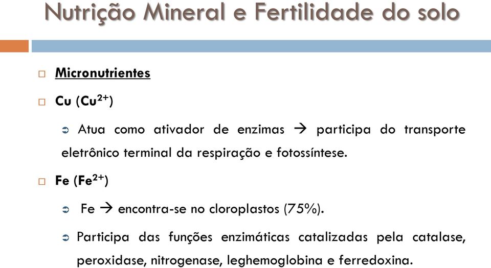 fotossíntese. Fe (Fe 2+ ) Fe encontra-se no cloroplastos (75%).