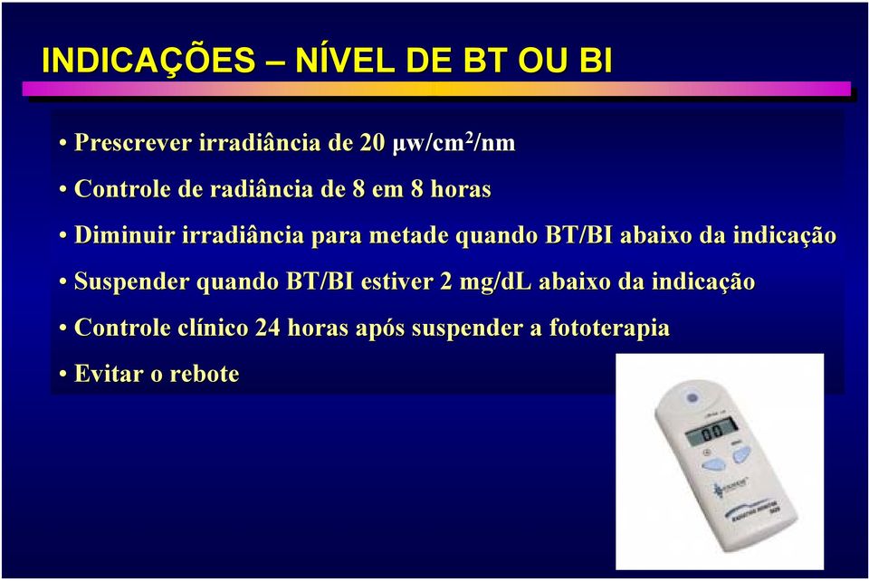 quando BT/BI abaixo da indicação Suspender quando BT/BI estiver 2 mg/dl