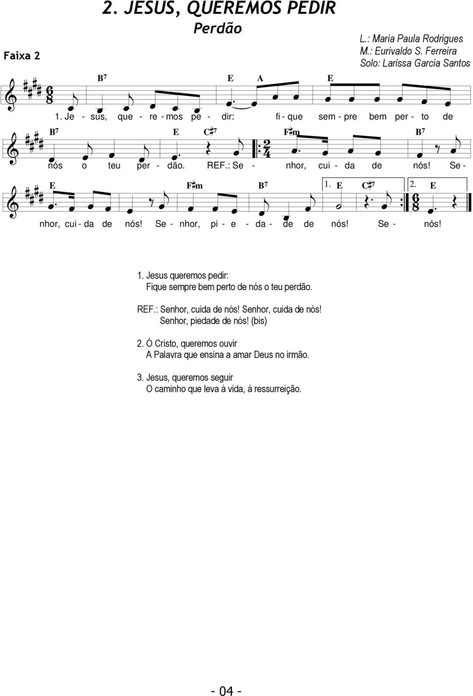 Œ { nhor, cui d nós! Se nhor, pi e d nhor, cui nós! d Se nós! nós! Se 1. Jesus queremos pedir: ique sempre bem perto nós o teu perdão. R.