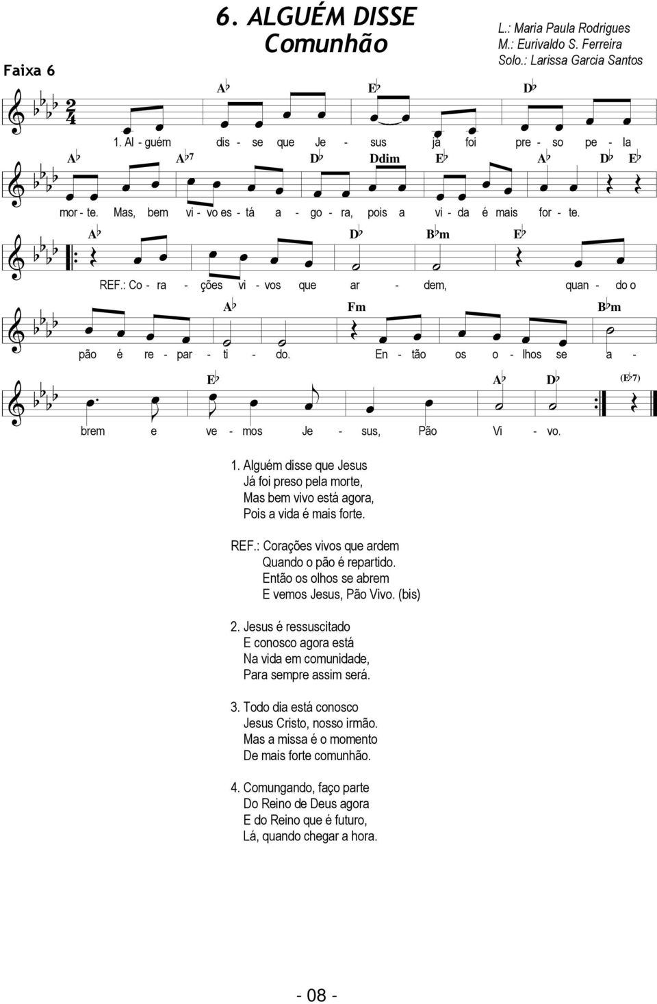 J œ J b ( b ) Œ { brem e ve mos Je sus, 1. guém disse que Jesus Já foi preso pe morte, Ms bem vivo está gor, Pois vid é mis forte. R.: orções vivos que rm Qundo o pão é reprtido.