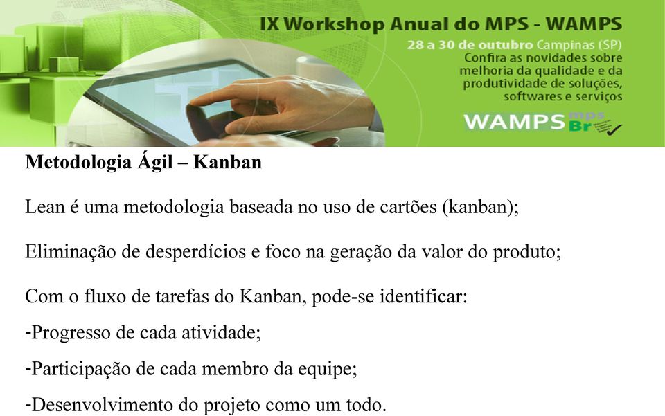 Com o fluxo de tarefas do Kanban, pode-se identificar: -Progresso de cada