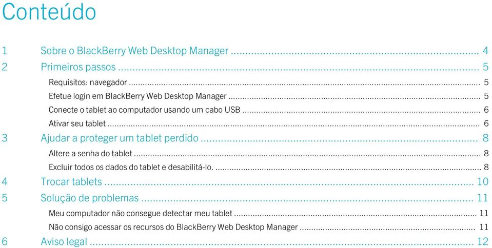 .. 6 3 Ajudar a proteger um tablet perdido... 8 Altere a senha do tablet... 8 Excluir todos os dados do tablet e desabilitá-lo.