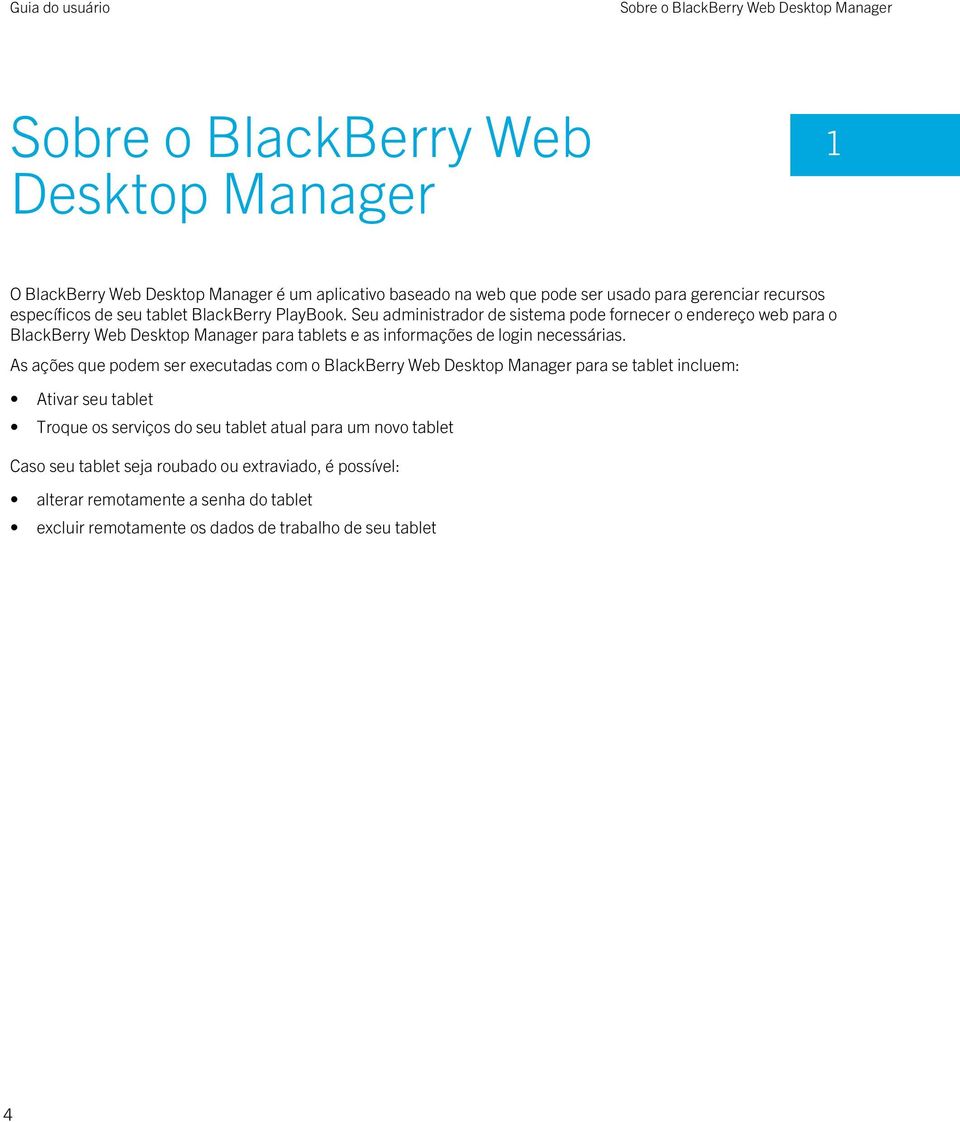 Seu administrador de sistema pode fornecer o endereço web para o BlackBerry Web Desktop Manager para tablets e as informações de login necessárias.