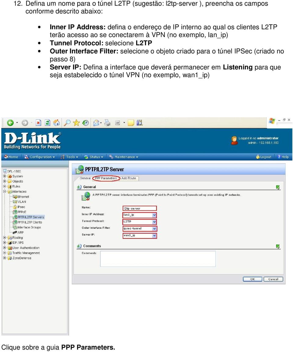 selecione L2TP Outer Interface Filter: selecione o objeto criado para o túnel IPSec (criado no passo 8) Server IP: Defina a