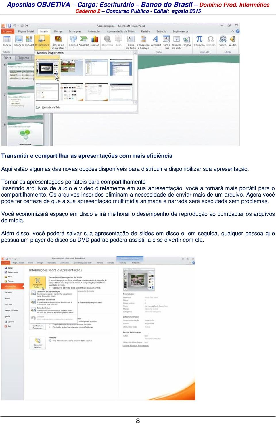 Os arquivos inseridos eliminam a necessidade de enviar mais de um arquivo. Agora você pode ter certeza de que a sua apresentação multimídia animada e narrada será executada sem problemas.