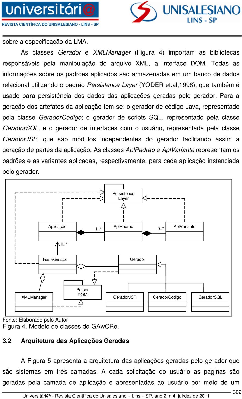 al,1998), que também é usado para persistência dos dados das aplicações geradas pelo gerador.