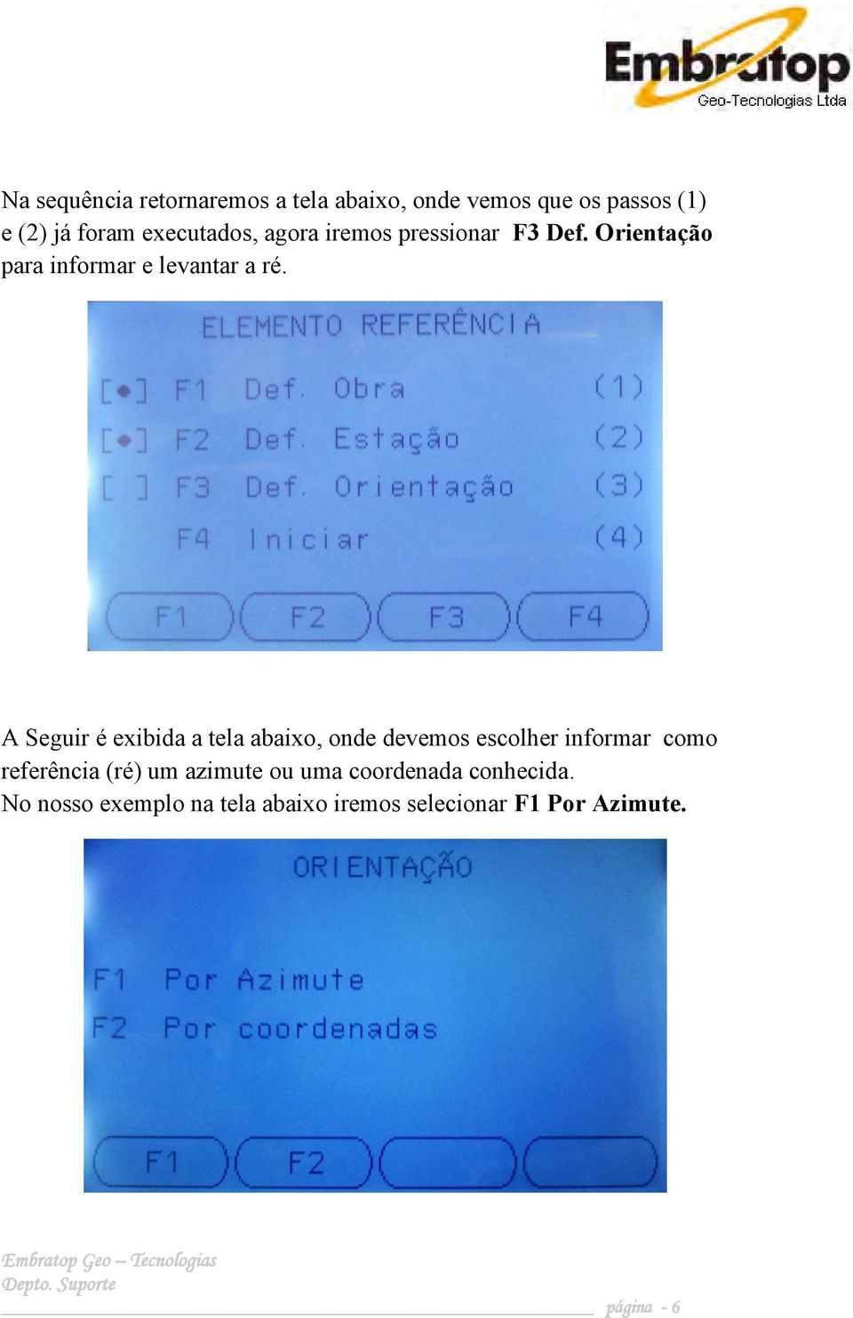 A Seguir é exibida a tela abaixo, onde devemos escolher informar como referência (ré) um