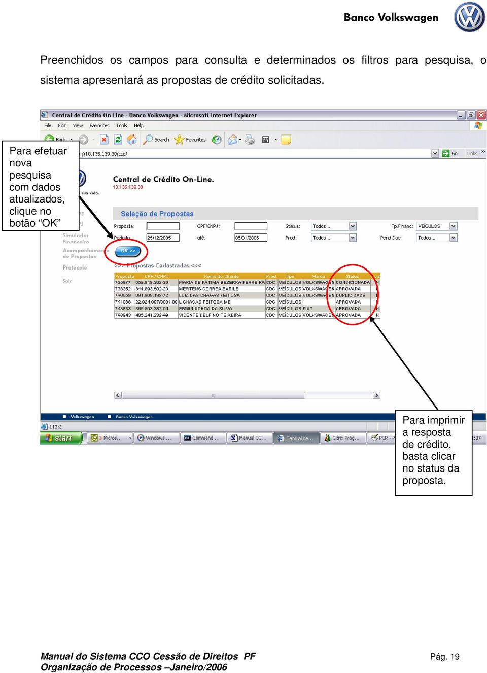 Para efetuar nova pesquisa com dados atualizados, clique no botão OK Para imprimir