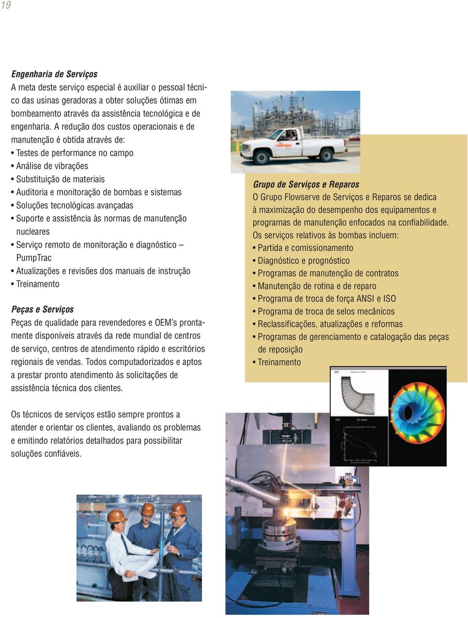 Soluções tecnológicas avançadas Suporte e assistência às normas de manutenção nucleares Serviço remoto de monitoração e diagnóstico PumpTrac Atualizações e revisões dos manuais de instrução