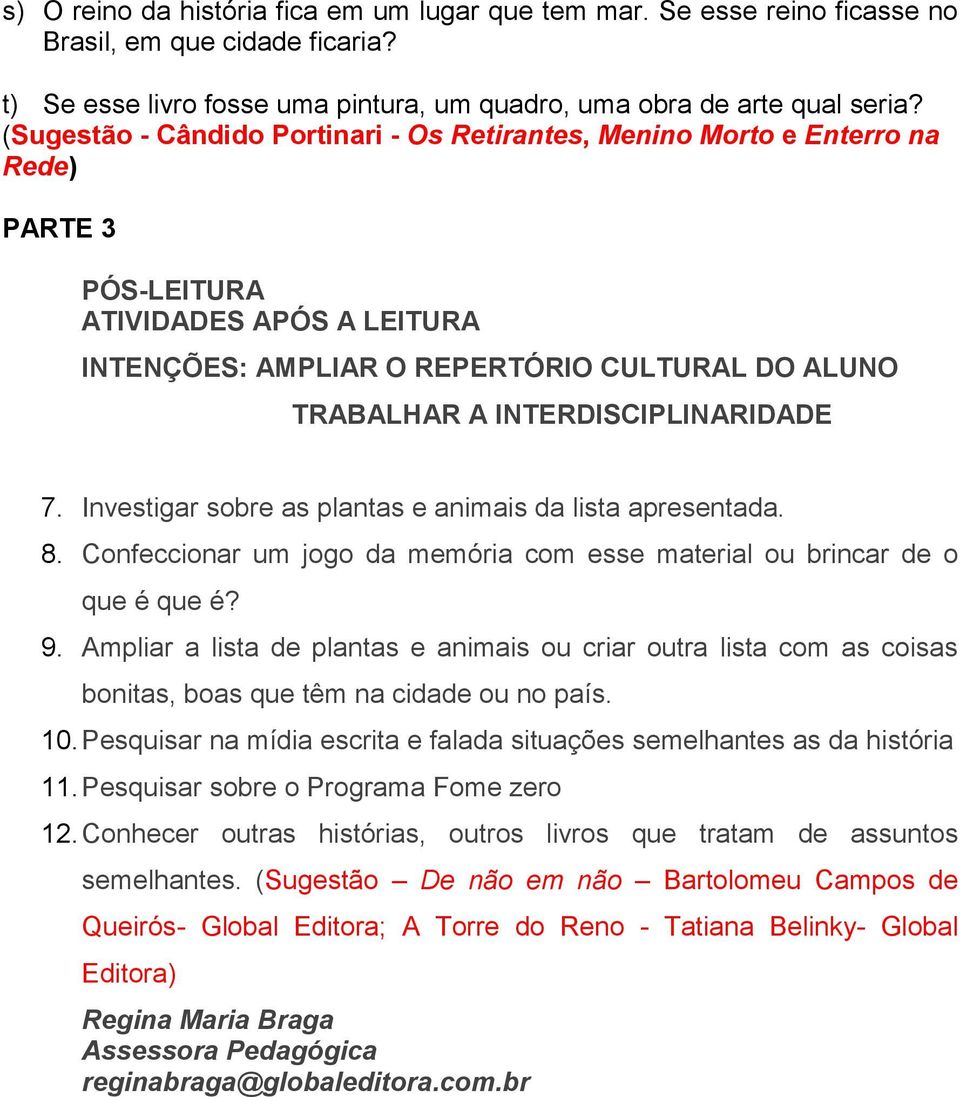 INTERDISCIPLINARIDADE 7. Investigar sobre as plantas e animais da lista apresentada. 8. Confeccionar um jogo da memória com esse material ou brincar de o que é que é? 9.