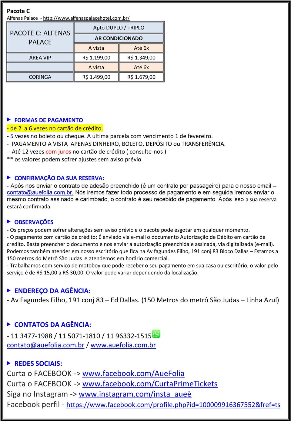 - PAGAMENTO A VISTA APENAS DINHEIRO, BOLETO, DEPÓSITO ou TRANSFERÊNCIA.