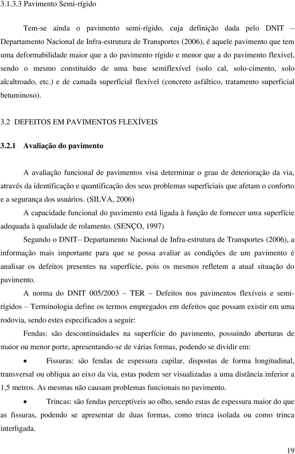 ) e de camada superficial flexível (concreto asfáltico, tratamento superficial betuminoso). 3.2 