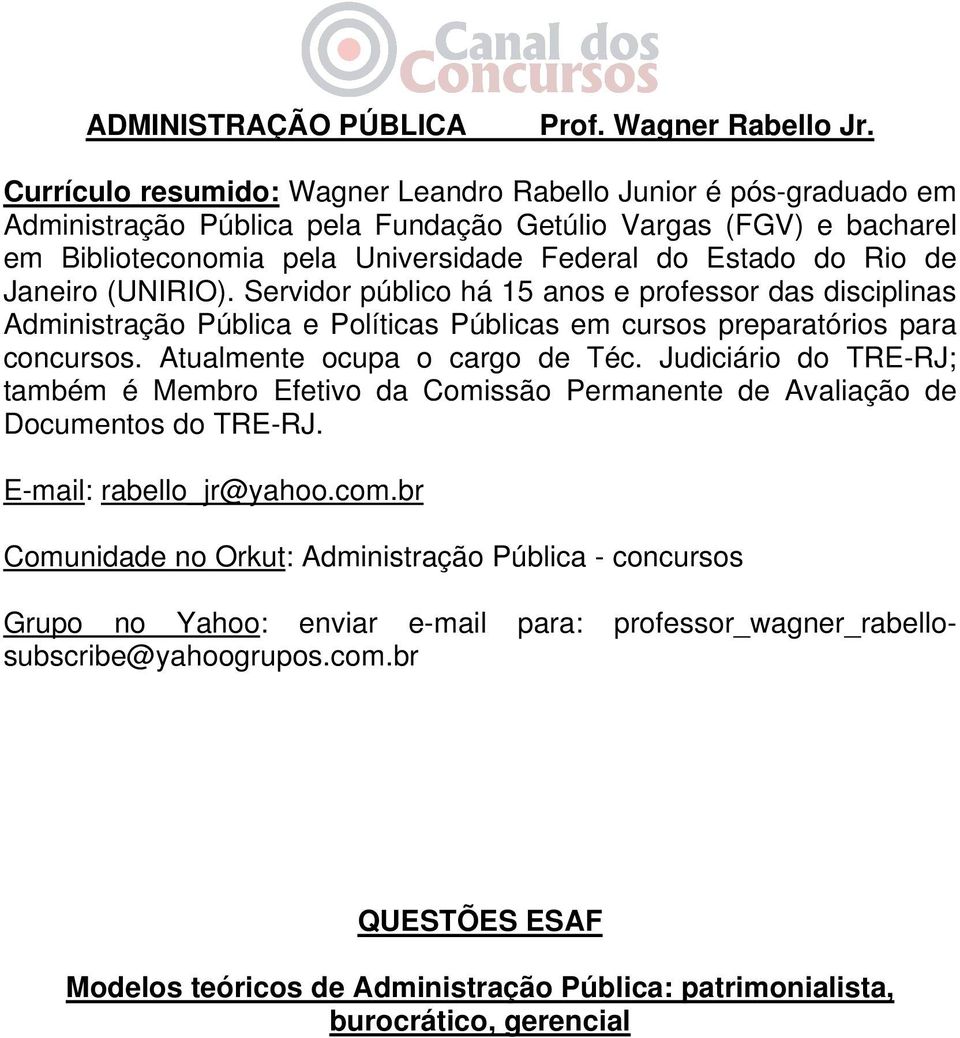 de Janeiro (UNIRIO). Servidor público há 15 anos e professor das disciplinas Administração Pública e Políticas Públicas em cursos preparatórios para concursos. Atualmente ocupa o cargo de Téc.